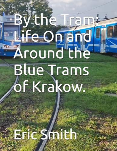 By the Tram: Life On and Around the Blue Trams of Krakow. von Independently published