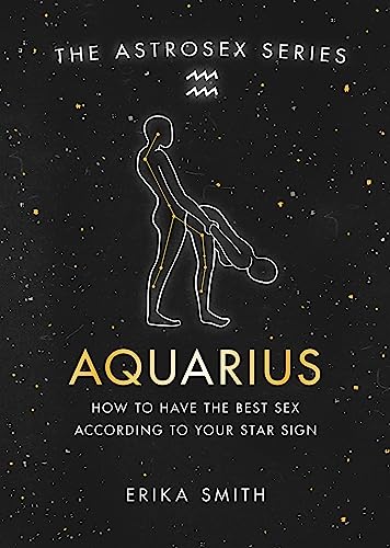 Astrosex: Aquarius: How to have the best sex according to your star sign (2021) (The Astrosex Series)