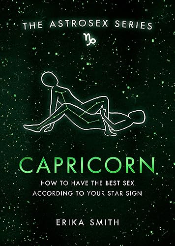 Astrosex: Capricorn: How to have the best sex according to your star sign (2021) (The Astrosex Series)