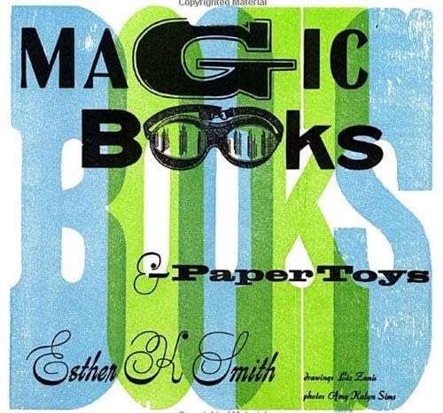 Magic Books & Paper Toys: Flip Books, E-Z Pop-Ups & Other Paper Playthings to Amaze & Delight: Flip Books, E-Z Pop-ups and Other Paper Playthings to Amaze and Delight