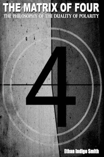 The Matrix of Four The Philosophy of The Duality of Polarity