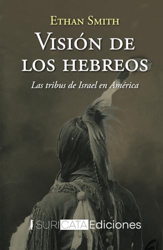 Visión de los hebreos: Las tribus de Israel en América von Suricata
