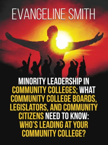 Minority Leadership in Community Colleges; What Community College Boards, Legislators, and Community Citizens Need to Know: Who’s Leading at Your Community College? von PageTurner Press and Media