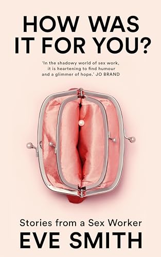 How Was It for You?: Stories from a Sex Worker von Picador