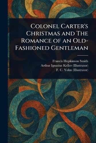 Colonel Carter's Christmas and The Romance of an Old-Fashioned Gentleman von Anson Street Press
