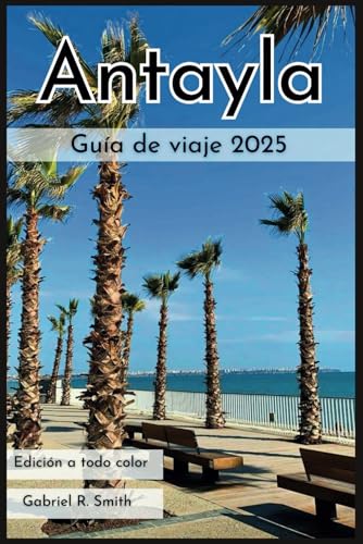 Guía de viaje de Antalya 2025: Explora Kaleiçi, la playa de Konyaaltı, el cañón de Köprülü y más con itinerarios detallados, diversas opciones de alojamiento, mapas y fotografías. von Independently published