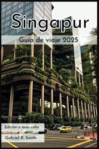 Guía de viaje de Singapur 2025: Visite la isla de Sentosa, Chinatown, Little India, el distrito colonial y más con impresionantes fotografías, mapas, itinerarios y guía de alojamiento. von Independently published
