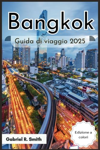 Guida di Bangkok 2025: Scopri il Grand Palace, il Wat Pho, il mercato di Chatuchak, l' Asiatique e altro ancora con esperienze culturali, guide agli alloggi, mappe e bellissime foto. von Independently published