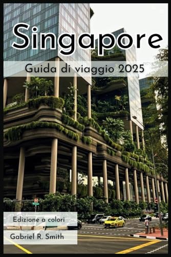 Guida turistica di Singapore 2025: Visita l'isola di Sentosa, Chinatown, Little India, il distretto coloniale e altro ancora con splendide fotografie, mappe, itinerari e guida agli alloggi. von Independently published