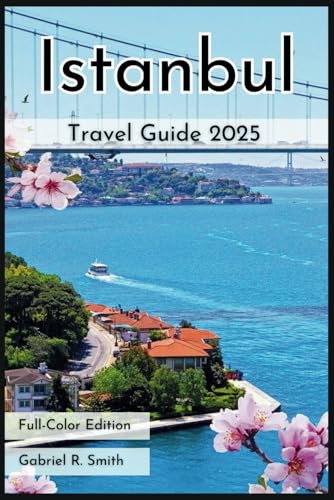 Istanbul Travel Guide 2025: Explore Hagia Sophia, Cruise the Bosphorus, Wander the Grand Bazaar and more Includes Detailed Itineraries, Accommodation Guides, Maps, and Stunning Photography. von Independently published