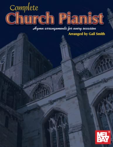 Complete Church Pianist: Hymn Arrangements for Every Occasion Complete Church Pianist: Hymn Arrangements for Every Occasion von Mel Bay Publications, Inc.