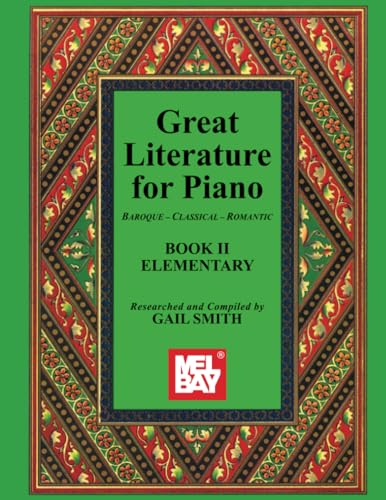 Great Literature for Piano Book II (Elementary): Baroque-Classical-Romantic von Mel Bay Publications, Inc.