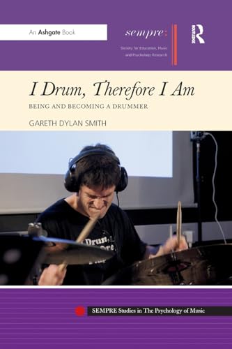 I Drum, Therefore I Am: Being and Becoming a Drummer (Sempre Studies in the Psychology of Music)