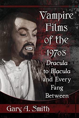 Vampire Films of the 1970s: Dracula to Blacula and Every Fang Between von McFarland