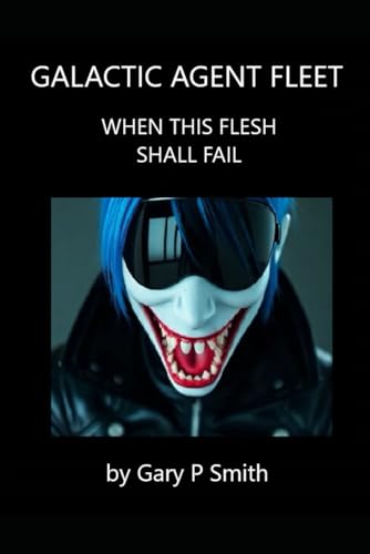 Galactic Agent Fleet - When This Flesh Shall Fail (Stella X, Band 81) von Independently published