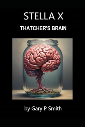 Stella X : Thatcher's Brain Stella X : Thatcher's Brain von Independently published