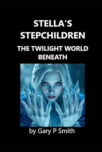 Stella's Stepchildren - The Twilight World Beneath (Stella X, Band 75) von Independently published