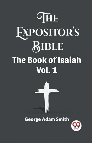 The Expositor's Bible The Book Of Isaiah Vol. 1 von Double9 Books