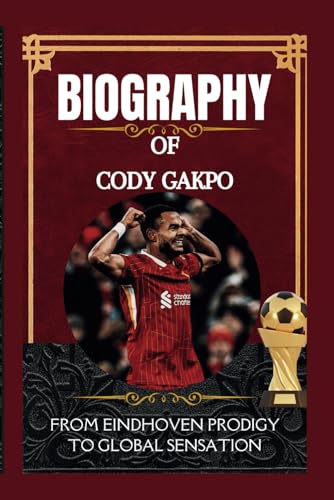 Biography of Cody Gakpo: From Eindhoven Prodigy to Global Sensation Biography of Cody Gakpo: From Eindhoven Prodigy to Global Sensation von Independently published