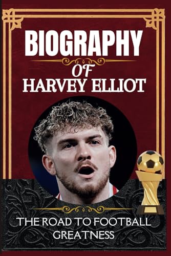Biography of Harvey Elliot: The Road to Football Greatness Biography of Harvey Elliot: The Road to Football Greatness von Independently published