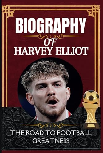 Biography of Harvey Elliot: The Road to Football Greatness Biography of Harvey Elliot: The Road to Football Greatness von Independently published