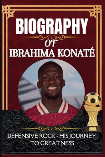 Biography of Ibrahima Konaté: Defensive Rock - His journey to greatness Biography of Ibrahima Konaté: Defensive Rock - His journey to greatness von Independently published