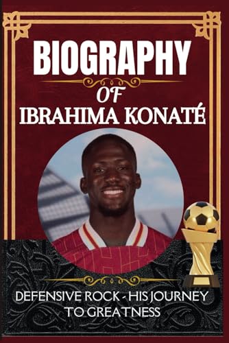 Biography of Ibrahima Konaté: Defensive Rock - His journey to greatness Biography of Ibrahima Konaté: Defensive Rock - His journey to greatness von Independently published