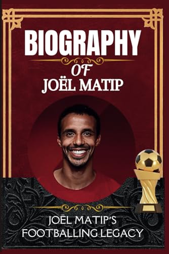 Biography of Joël matip: Joël Matip’s Footballing Legacy Biography of Joël matip: Joël Matip’s Footballing Legacy von Independently published