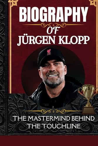 Biography of Jürgen klopp: The Mastermind Behind the Touchline Biography of Jürgen klopp: The Mastermind Behind the Touchline von Independently published