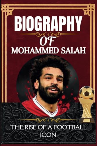 Biography of Mohammed salah: The Rise of a Football Icon Biography of Mohammed salah: The Rise of a Football Icon von Independently published