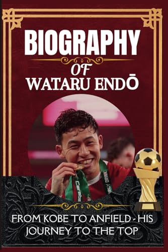 Biography of Wataru Endō: From Kobe to Anfield - His Journey to the Top Biography of Wataru Endō: From Kobe to Anfield - His Journey to the Top von Independently published
