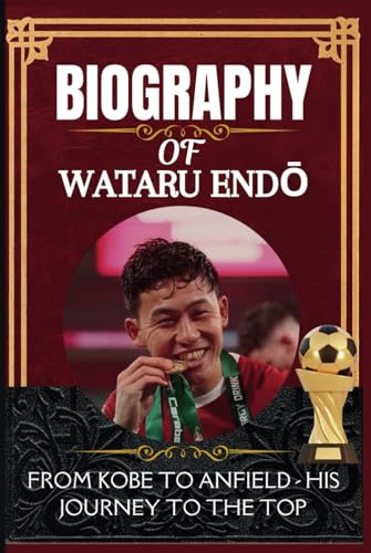 Biography of Wataru Endō: From Kobe to Anfield - His Journey to the Top Biography of Wataru Endō: From Kobe to Anfield - His Journey to the Top von Independently published