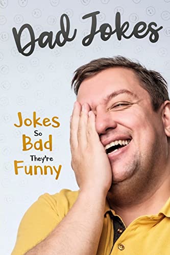 Dad Jokes: Jokes So Bad, They Are Funny Dad Jokes: Jokes So Bad, They Are Funny