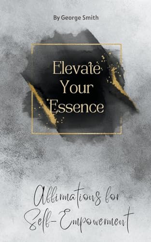 Elevate Your Essence: Affirmations for Self-Empowerment von Elena Sinclair