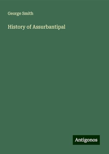 History of Assurbantipal History of Assurbantipal von Antigonos Verlag