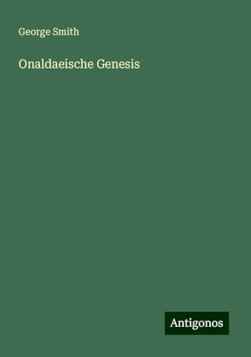 Onaldaeische Genesis Onaldaeische Genesis von Antigonos Verlag