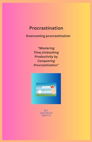 Procrastination: Overcoming procrastination