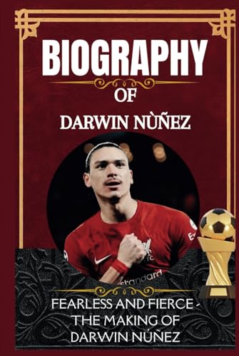 The Biography of Darwin Nùñez: The Making of Darwin Núñez The Biography of Darwin Nùñez: The Making of Darwin Núñez von Independently published