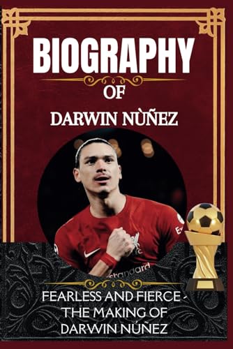 The Biography of Darwin Nùñez: The Making of Darwin Núñez The Biography of Darwin Nùñez: The Making of Darwin Núñez von Independently published