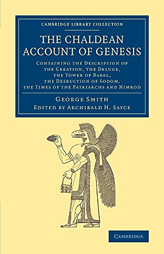 The Chaldean Account of Genesis: Containing The Description Of The Creation, The Fall Of Man, The Deluge, The Tower Of Babel, The Desruction Of Sodom, ... (Cambridge Library Collection - Archaeology) von Cambridge University Press