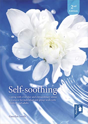 Self Soothing (2nd edition): Coping with Everyday and Extraordinary Stress - A Resource for Individual and Group Work with Children and Adults