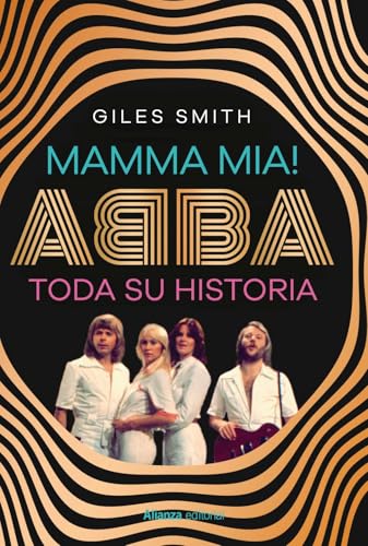 Mamma Mia! Abba, toda su historia (Libros Singulares (LS)) von Alianza Editorial