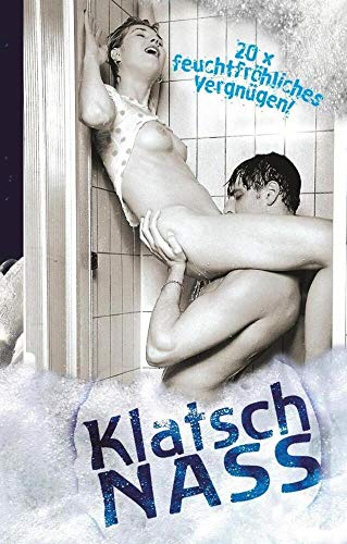Klatsch Nass: 20 x feuchtfröhliches Vergnügen! von Stephenson, C