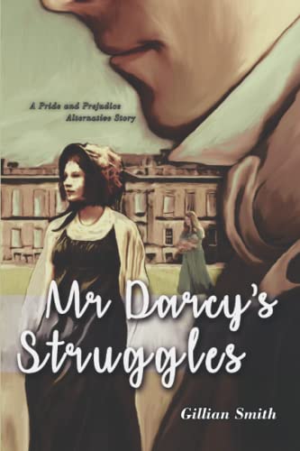 Mr Darcy's Struggles: A Pride and Prejudice Alternative Story