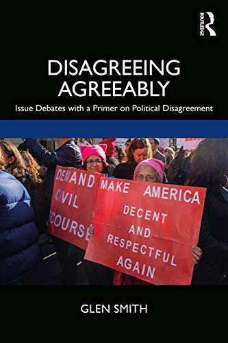 Disagreeing Agreeably: Issue Debates With a Primer on Political Disagreement von Routledge