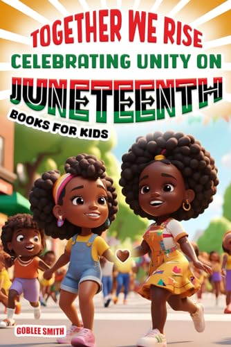 Together We Rise Celebrating Unity on Juneteenth Books for Kids: Inspiring and Empowering Stories for Young Hearts von Independently published