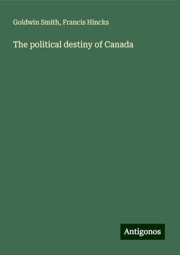 The political destiny of Canada von Antigonos Verlag