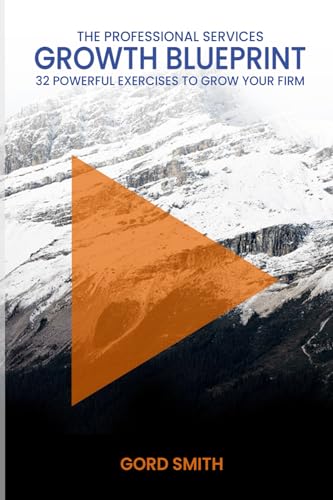 The Professional Services Growth Blueprint: 32 Powerful Exercises to Grow Your Firm