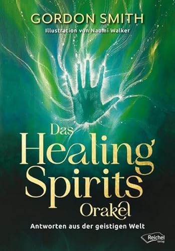 Das Healing Spirits Orakel: Antworten aus der geistigen Welt von Reichel Verlag