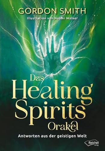 Das Healing Spirits Orakel: Antworten aus der geistigen Welt von Reichel Verlag